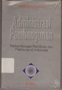 Image of Administrasi Pembangunan : perkembangan pemikiran dan praktiknya di Indonesia