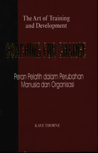 Image of The Art of Training and Development COACHING FOR CHANGE Peran Pelatih dalam Perubahan Manusia dan Organisasi