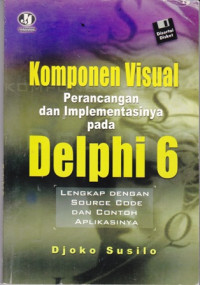 Komponen visual: Perancangan dan implementasinya pada Delphi 6 Lengkap dengan Source Code dan Contoh Aplikasinya