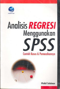 Analisis Regresi Menggunakan SPSS : contoh kasus & pemecahannya