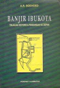 Banjir Ibukota : tinjau historis dan pandangan ke depan