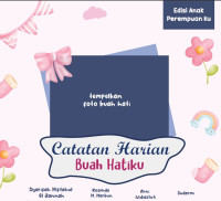 Catatan Harian Buah Hatiku   edisi  Anak Perempuan ku