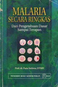 Malaria Secara Ringkas: Dari Pengetahuan Dasar Sampai Terapan