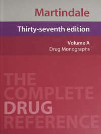 Martindale: The Complete Drug Reference, 37th Edition, Vol. A Drug Monographs