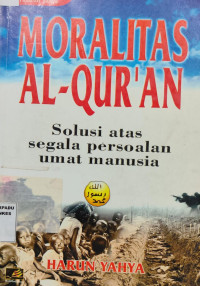 Image of Moralitas Al- Qur\'an : Solusi Atas Segala Persoalan Umat Manusia