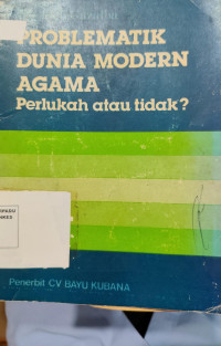 Image of Problematika Dunia Modern Agama : perlukah atau tidak