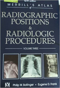 Merrill's Atlas  of Radiographic Positions & Radiologic Procedures Volume Three Tenth Edition